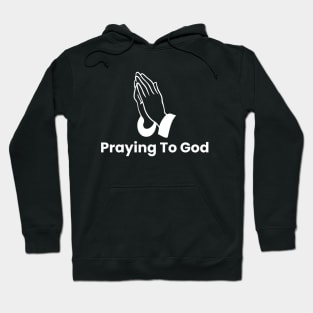 Praying To God Hoodie